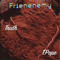 truth、T.Pope - Frienenemy (Explicit)
