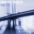 Bronx Cheer - Go To (OriginalMix)