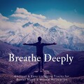 Breathe Deeply (Chillout and amp; Easy Listening Tracks For Better Mood and amp; Mental Relaxation)