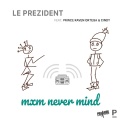 Le Prezident、Prince Raven Ortega、Cyndi - Mxim Never Mind