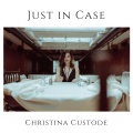 Christina Custode - Just in Case