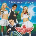 Turbo Angels - S tabo grem v gmajno