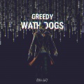 Greedy - Watch Dogs (Explicit)