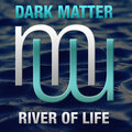 Dark Matter - River of Life