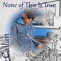 Cailan - None of This Is True