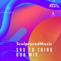 SculpturedMusic - Sad to Think (DubMix)