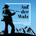 Auf der Walz - 3 Jahre als Geselle auf Wanderschaft (Wie alles kam und begann)