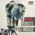 DJ Indigo - We Are The Robots