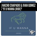 Nacho Chapado、Ivan Gomez - If U Wanna