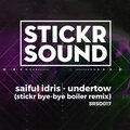 Saiful Idris - Undertow (Stickr Bye-Bye Boiler Remix)