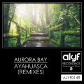 Aurora Bay、Liquid Dream - Ayahuasca (LiquidDreamRemix)