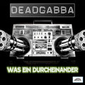 Deadgabba - Was ein Durcheinander