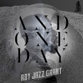 Roy Jazz Grant - AND ONE DAY