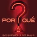 Fito Blanko、Ryan Shepherd - Por Qué