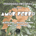 Madoggz Records、Skinny Dog、Skinny Mamba、Víctor García、Lust IGN、U·Many、Jorge M.、Pablo Cerezo、Juan Cerezo、Ignacio Cerezo - Amor Perro (Explicit)