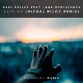 Michael Milov、Paul Pollux、Inna Goryachaya - Save Me (MichaelMilovRemix)