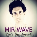 Mir Wave - Can't Get Enough