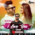 Dj Rahul Roy、Akull - I Love You (Remix)
