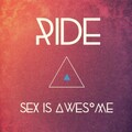 ride - Sex Is Awesome