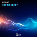 Flodjig - Not To Sleep
