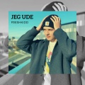 Freshkidd - Jeg Ude (Explicit)