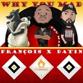 Datin、Francois - Why You Mad