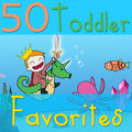 50 Toddler Favorites