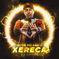 DJ Guuga - Quer me Dar a Xereca (Explicit)