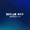 BREAK OFF (New Mix)