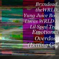 Brxndead、theWRLD、Yung Juice Box、Lucas WRLD、Lil Sped Tres - Emotional Overdose (Letting Go)(Explicit)