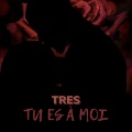 Tres - Tu Es a Moi