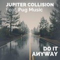 Jupiter Collision、Pug Music、Gianni Petrarca - Do It Anyway