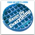 Eggo Da Waffleman、DJ Waffles - Sauce on Everything (Explicit)