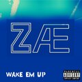 Zae - Wake Em Up (Explicit)