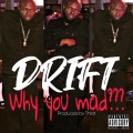 Drift - Why you mad???