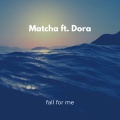 Dora、Matcha - Fall for Me