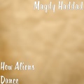 Magdy Haddad - How Aliens Dance