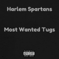 Harlem Spartans - Most Wanted Tugs (Explicit)
