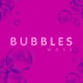 Moss - Bubbles