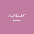 James Henry - Soul Food II