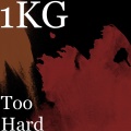 1KG - Too Hard (Explicit)