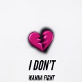 I DON'T WANNA FIGHT