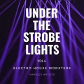 Under the Strobe Lights (Electro House Monsters), Vol. 4
