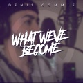 Denis Commie - What We've Become