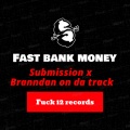 Branndan On Da Track、Submission x - Fast bank money (Explicit)
