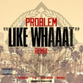 Like Whaaat (feat. Wiz Khalifa, Tyga, Chris Brown & Master P)(Remix|Explicit)