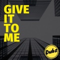 Dubz - Give It To Me