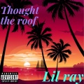 Lil Ray - Thought The Roof (Explicit)
