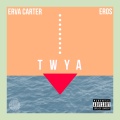 eros、Erva Carter - TWYA (Explicit)