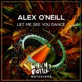 Alex O'Neill - Let Me See You Dance (Original Mix)